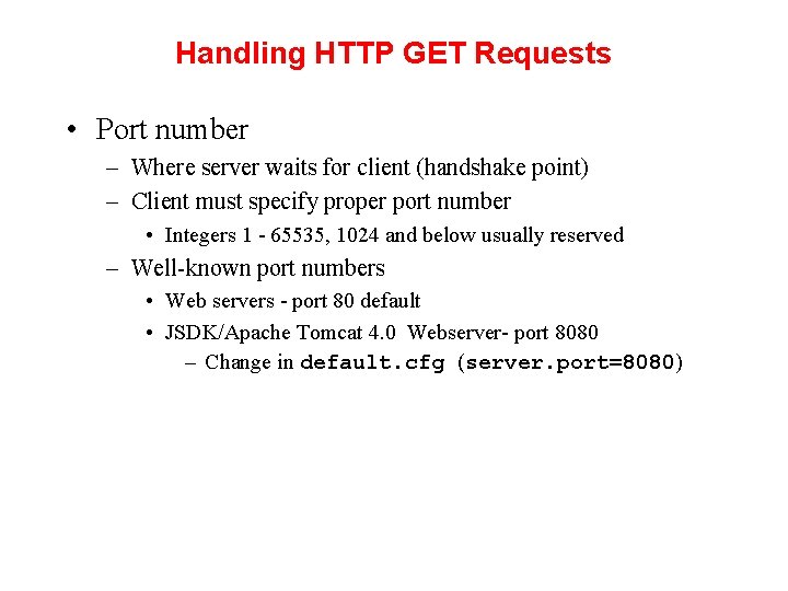 Handling HTTP GET Requests • Port number – Where server waits for client (handshake