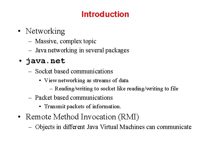 Introduction • Networking – Massive, complex topic – Java networking in several packages •