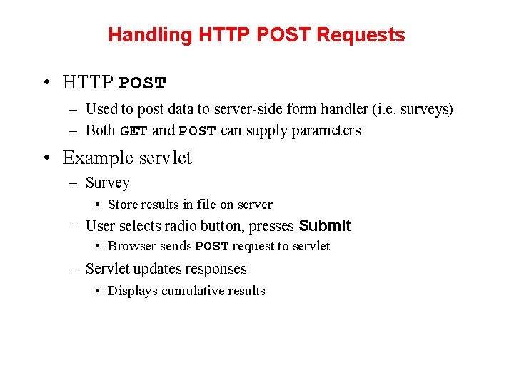 Handling HTTP POST Requests • HTTP POST – Used to post data to server-side