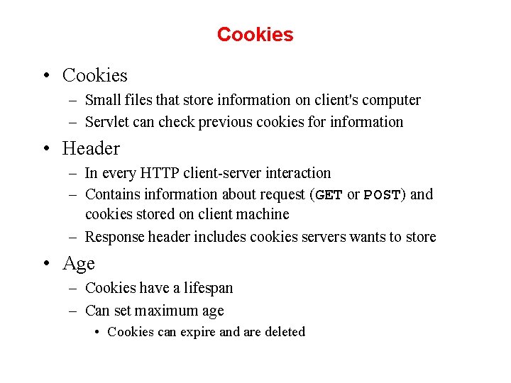 Cookies • Cookies – Small files that store information on client's computer – Servlet