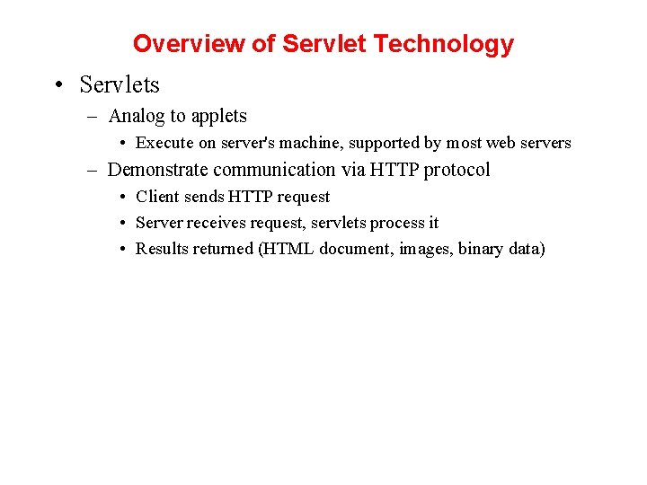 Overview of Servlet Technology • Servlets – Analog to applets • Execute on server's