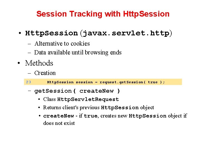 Session Tracking with Http. Session • Http. Session (javax. servlet. http) – Alternative to