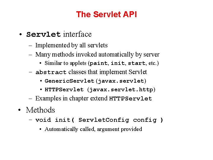 The Servlet API • Servlet interface – Implemented by all servlets – Many methods