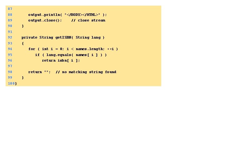 87 88 output. println( "</BODY></HTML>" ); 89 output. close(); // close stream 90 }