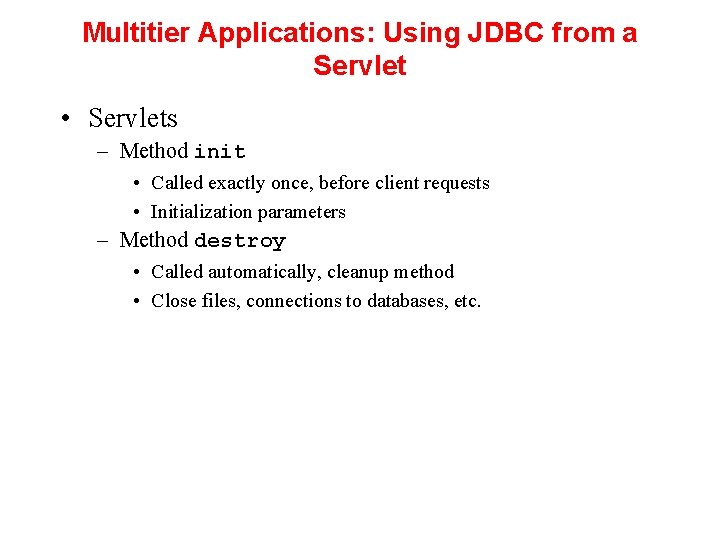 Multitier Applications: Using JDBC from a Servlet • Servlets – Method init • Called