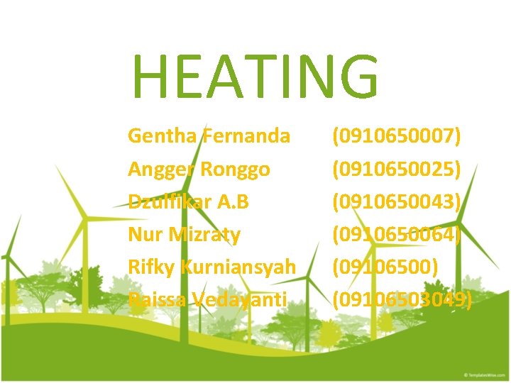 HEATING Gentha Fernanda Angger Ronggo Dzulfikar A. B Nur Mizraty Rifky Kurniansyah Raissa Vedayanti