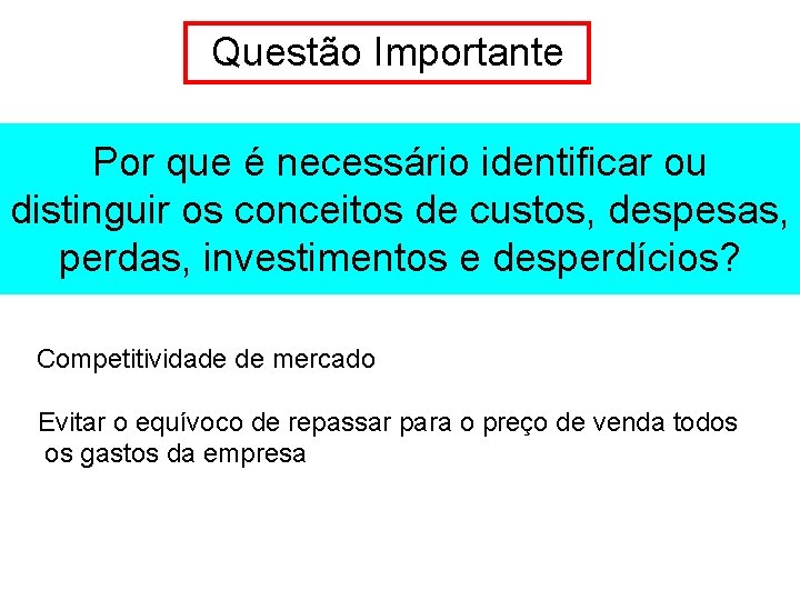 Questão Importante Por que é necessário identificar ou distinguir os conceitos de custos, despesas,