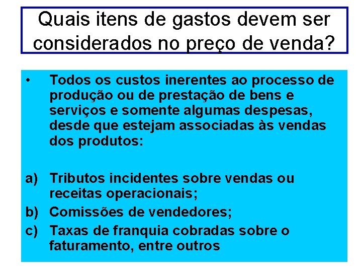 Quais itens de gastos devem ser considerados no preço de venda? • Todos os