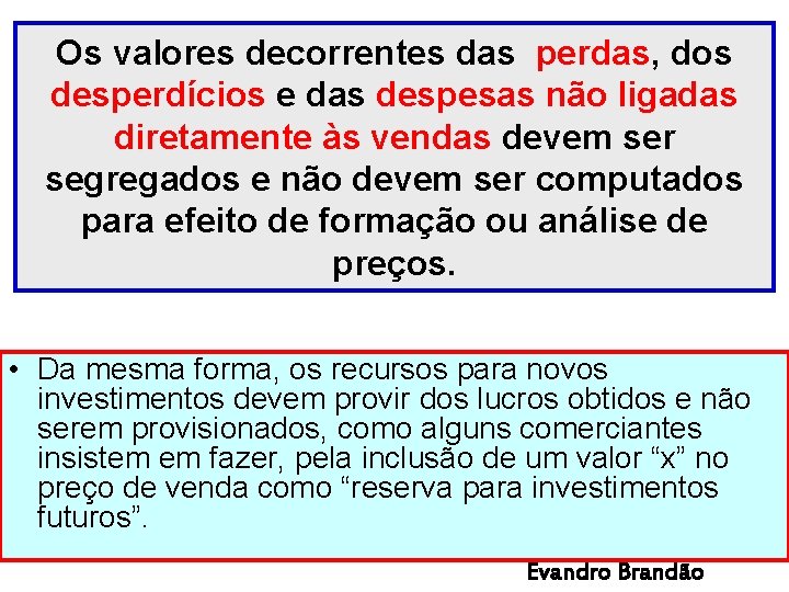 Os valores decorrentes das perdas, dos desperdícios e das despesas não ligadas diretamente às