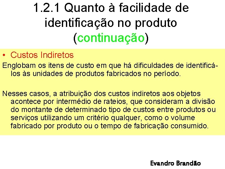 1. 2. 1 Quanto à facilidade de identificação no produto (continuação) • Custos Indiretos