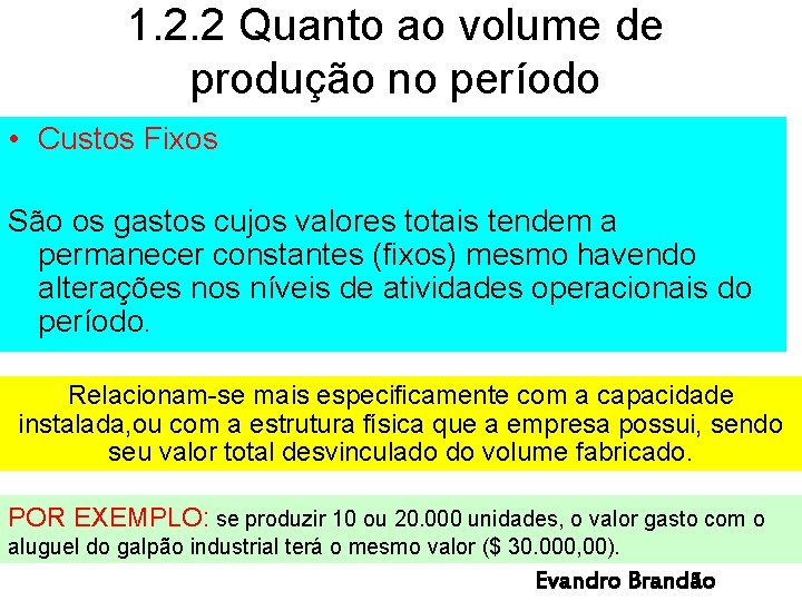 1. 2. 2 Quanto ao volume de produção no período • Custos Fixos São