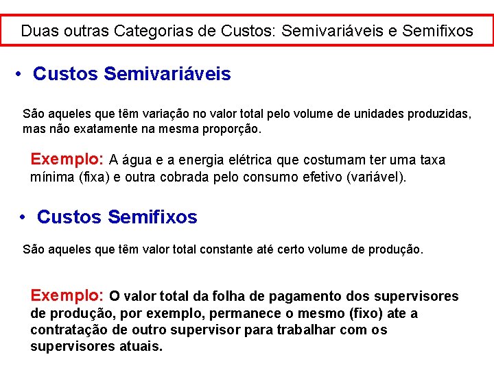 Duas outras Categorias de Custos: Semivariáveis e Semifixos • Custos Semivariáveis São aqueles que