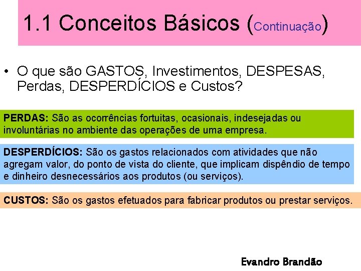 1. 1 Conceitos Básicos (Continuação) • O que são GASTOS, Investimentos, DESPESAS, Perdas, DESPERDÍCIOS