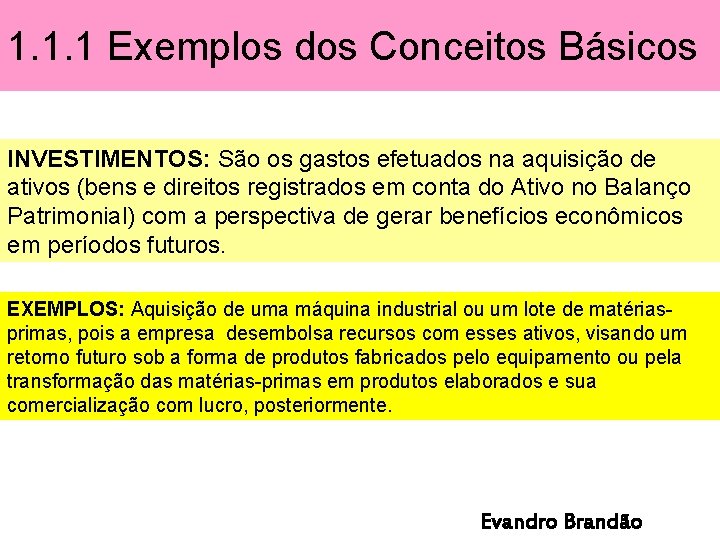 1. 1. 1 Exemplos dos Conceitos Básicos INVESTIMENTOS: São os gastos efetuados na aquisição