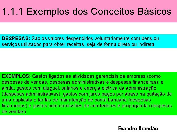 1. 1. 1 Exemplos dos Conceitos Básicos DESPESAS: São os valores despendidos voluntariamente com