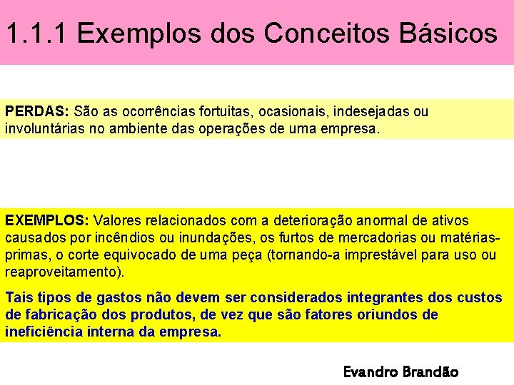 1. 1. 1 Exemplos dos Conceitos Básicos PERDAS: São as ocorrências fortuitas, ocasionais, indesejadas