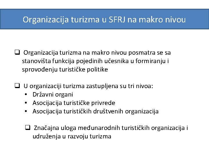 Organizacija turizma u SFRJ na makro nivou q Organizacija turizma na makro nivou posmatra