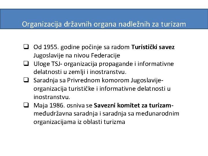 Organizacija državnih organa nadležnih za turizam q Od 1955. godine počinje sa radom Turistički