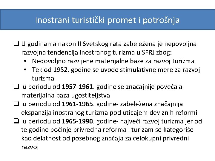 Inostrani turistički promet i potrošnja q U godinama nakon II Svetskog rata zabeležena je