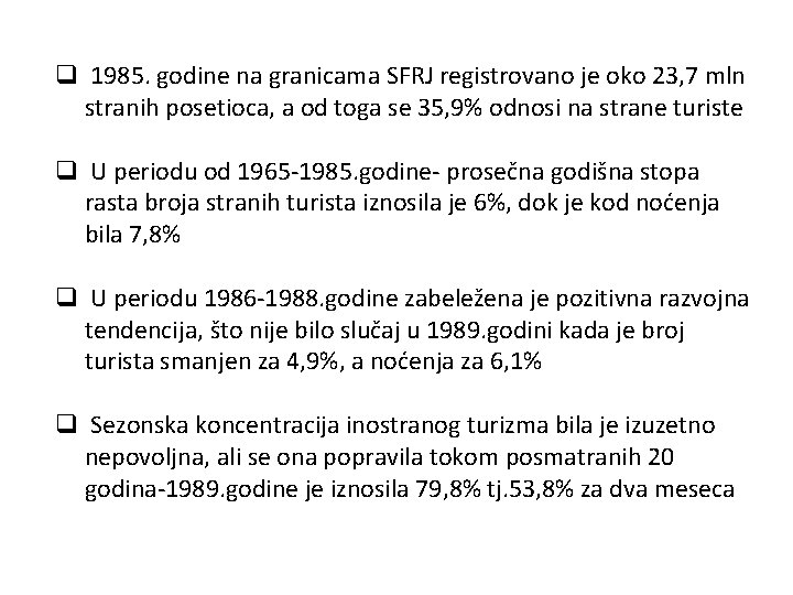 q 1985. godine na granicama SFRJ registrovano je oko 23, 7 mln stranih posetioca,