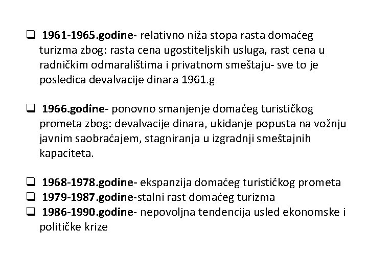 q 1961 -1965. godine- relativno niža stopa rasta domaćeg turizma zbog: rasta cena ugostiteljskih