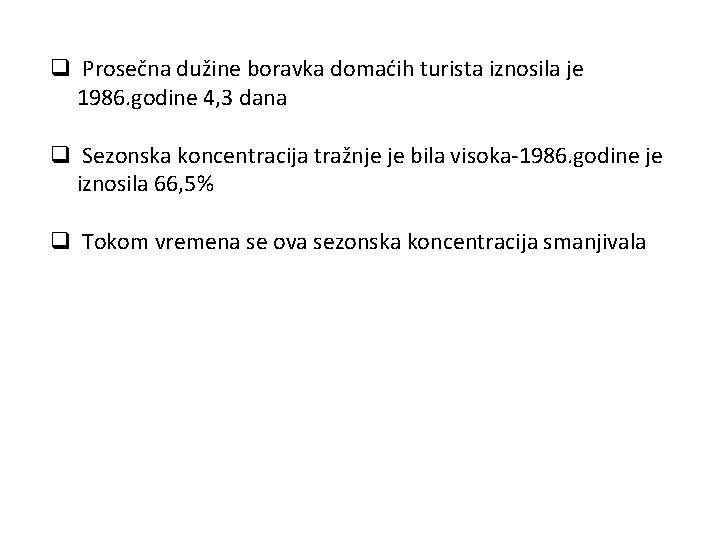 q Prosečna dužine boravka domaćih turista iznosila je 1986. godine 4, 3 dana q