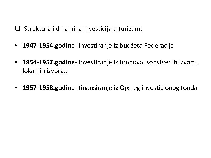 q Struktura i dinamika investicija u turizam: • 1947 -1954. godine- investiranje iz budžeta