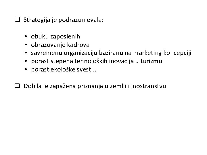q Strategija je podrazumevala: • • • obuku zaposlenih obrazovanje kadrova savremenu organizaciju baziranu