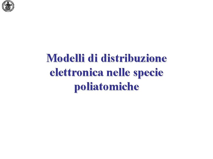 Modelli di distribuzione elettronica nelle specie poliatomiche 
