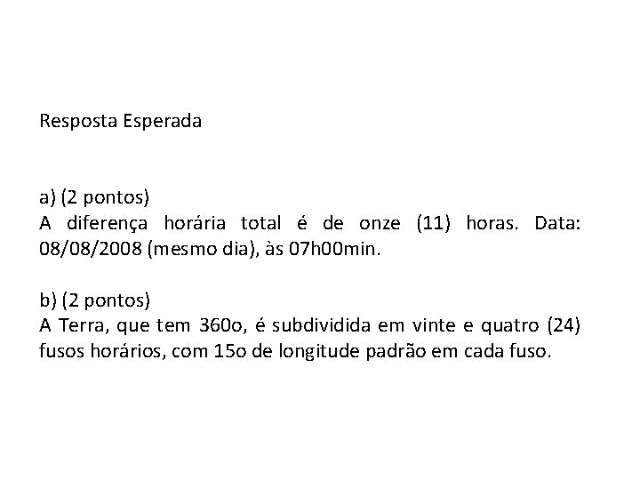 Resposta Esperada a) (2 pontos) A diferença horária total é de onze (11) horas.