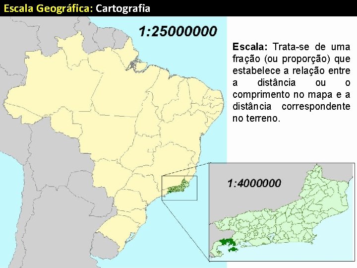 Escala Geográfica: Cartografia Escala: Trata-se de uma fração (ou proporção) que estabelece a relação