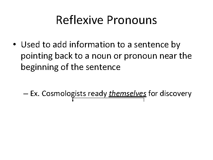Reflexive Pronouns • Used to add information to a sentence by pointing back to