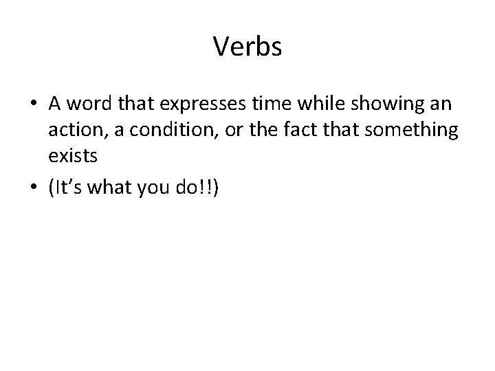 Verbs • A word that expresses time while showing an action, a condition, or