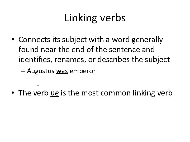 Linking verbs • Connects its subject with a word generally found near the end