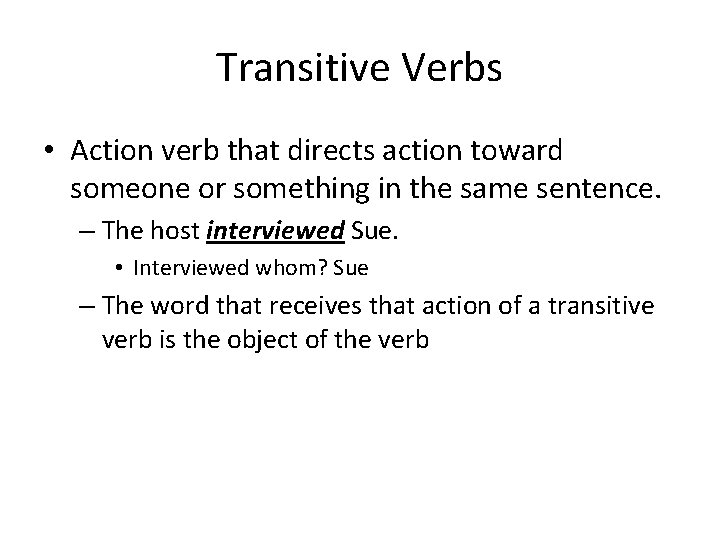 Transitive Verbs • Action verb that directs action toward someone or something in the