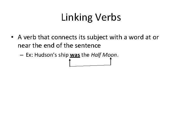 Linking Verbs • A verb that connects its subject with a word at or