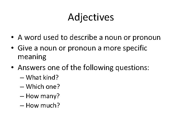 Adjectives • A word used to describe a noun or pronoun • Give a