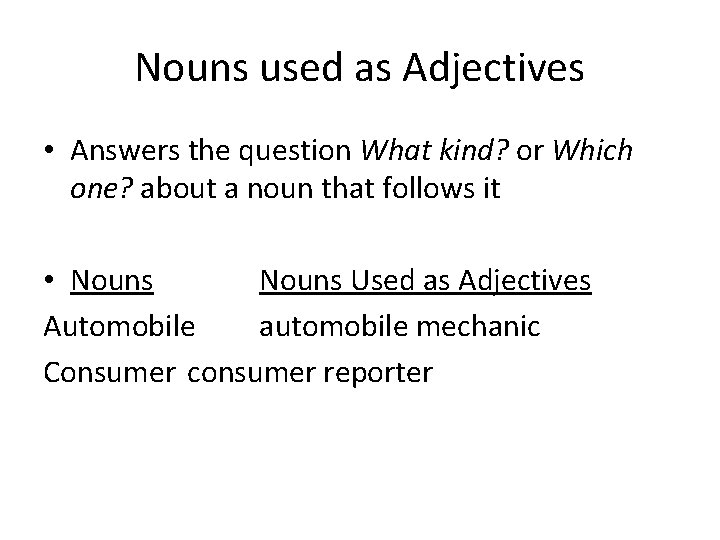 Nouns used as Adjectives • Answers the question What kind? or Which one? about