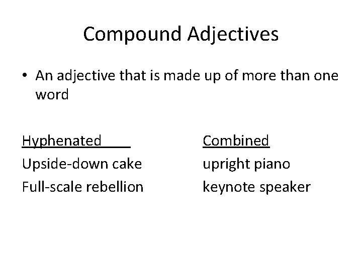 Compound Adjectives • An adjective that is made up of more than one word