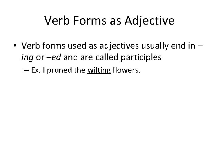 Verb Forms as Adjective • Verb forms used as adjectives usually end in –