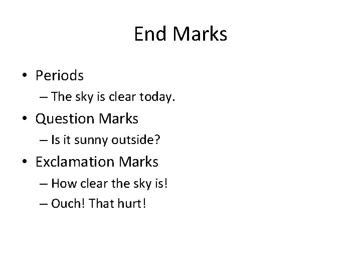 End Marks • Periods – The sky is clear today. • Question Marks –