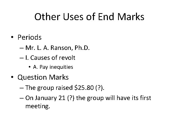 Other Uses of End Marks • Periods – Mr. L. A. Ranson, Ph. D.