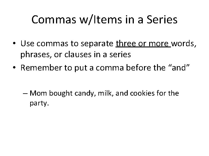 Commas w/Items in a Series • Use commas to separate three or more words,