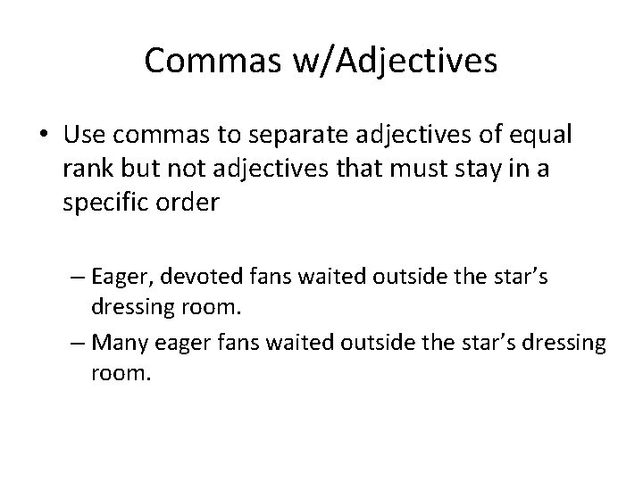 Commas w/Adjectives • Use commas to separate adjectives of equal rank but not adjectives