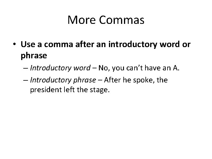 More Commas • Use a comma after an introductory word or phrase – Introductory