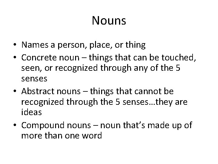 Nouns • Names a person, place, or thing • Concrete noun – things that