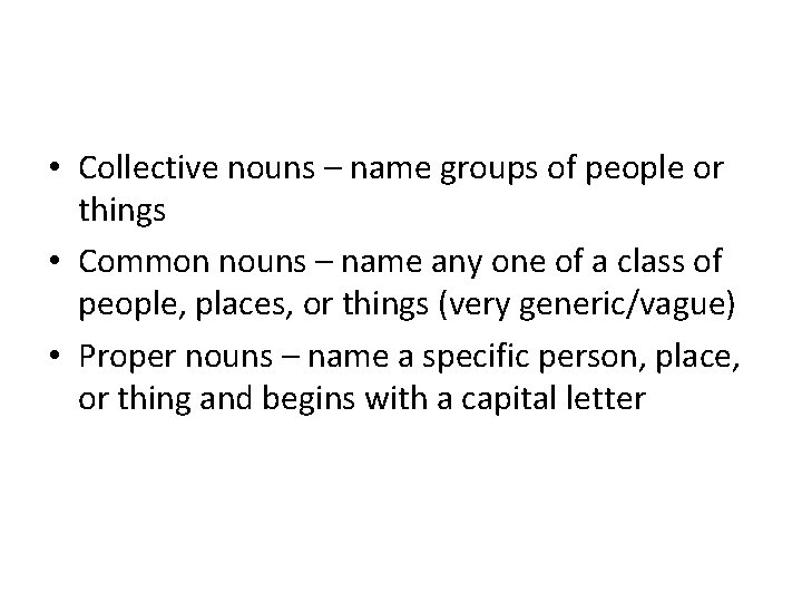  • Collective nouns – name groups of people or things • Common nouns