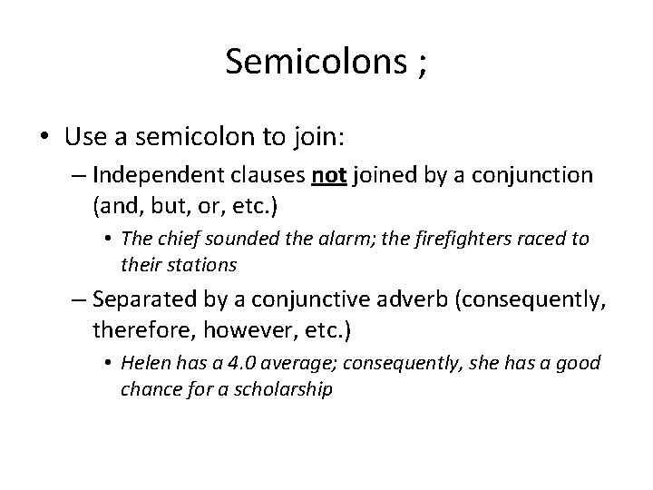 Semicolons ; • Use a semicolon to join: – Independent clauses not joined by