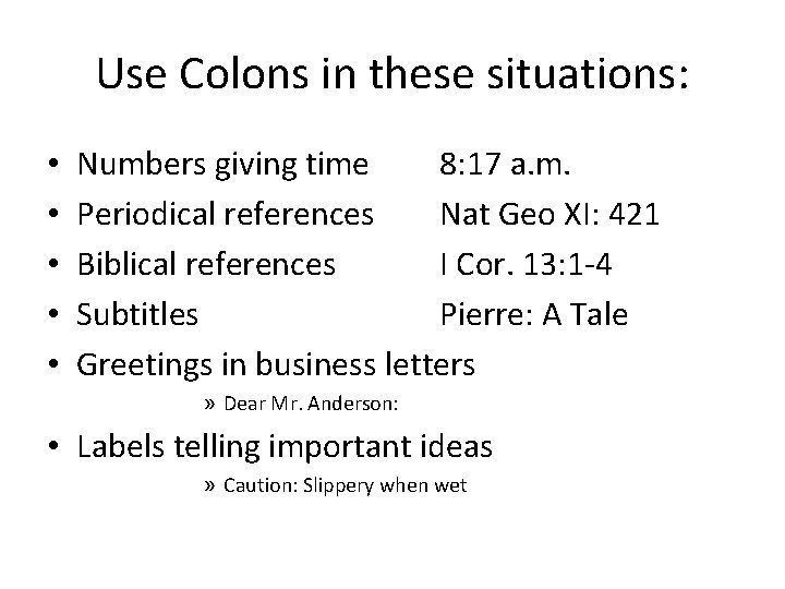 Use Colons in these situations: • • • Numbers giving time 8: 17 a.