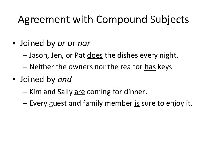 Agreement with Compound Subjects • Joined by or or nor – Jason, Jen, or